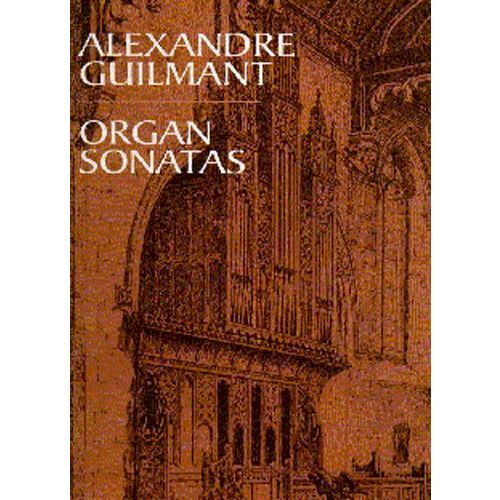 ALEXANDRE GUILMANT ORGAN SONATAS - ORGAN