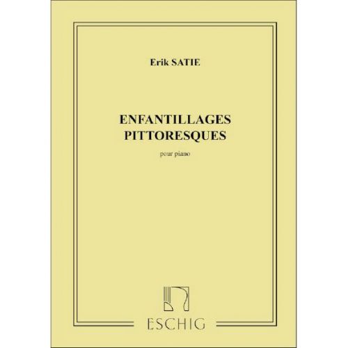 EDITION MAX ESCHIG SATIE - ENFANTILLAGES PITTORESQUES - PIANO