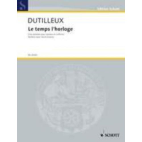 DUTILLEUX H. - LE TEMPS D'HORLOGE - SOPRANO ET PIANO