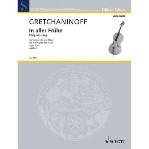 SCHOTT GRETCHANINOW ALEXANDR - EARLY MORNING OP. 126B - CELLO AND PIANO