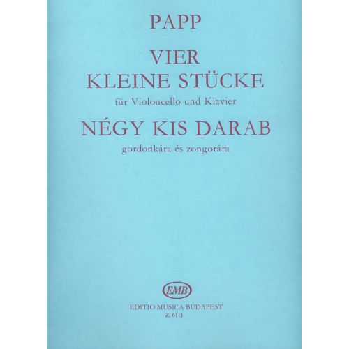 EMB (EDITIO MUSICA BUDAPEST) PAPP - FOUR LITTLE PIECES - VIOLONCELLE ET PIANO