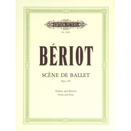 BERIOT CHARLES-AUGUST DE - SCENE DE BALLET OP.100 - VIOLIN AND PIANO