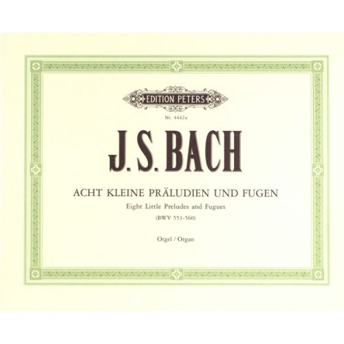BACH JOHANN SEBASTIAN - 8 SHORT PRELUDES & FUGUES BWV 553-560 - ORGAN