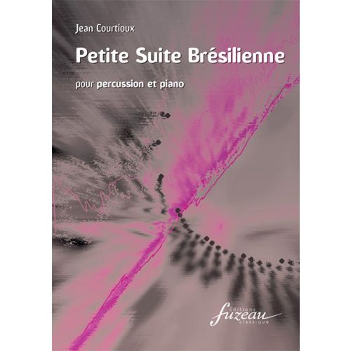 ANNE FUZEAU PRODUCTIONS COURTIOUX J. - PETITE SUITE BRESILIENNE - PERCUSSION, PIANO