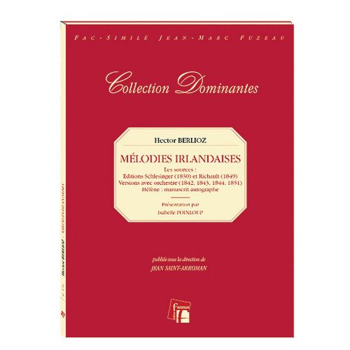 ANNE FUZEAU PRODUCTIONS BERLIOZ HECTOR - MELODIES IRLANDAISES (INTEGRALE DES SOURCES) - CHANT, PIANO - FAC-SIMILE FUZEAU