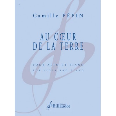 BILLAUDOT PEPIN CAMILLE - AU COEUR DE LA TERRE - ALTO & PIANO