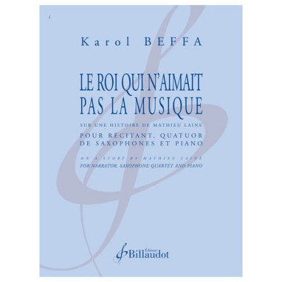 BILLAUDOT BEFFA KAROL - LE ROI QUI N AIMAIT PAS LA MUSIQUE - QUATUOR DE SAX ET PIANO