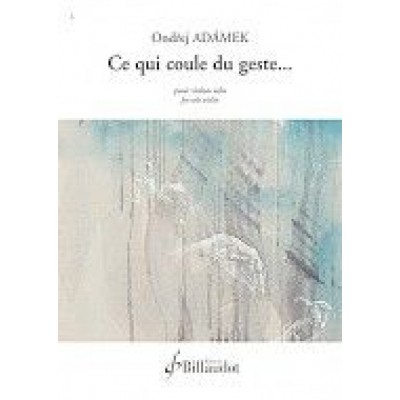 ADAMEK ONDREJ - CE QUI COULE DU GESTE - VIOLON 