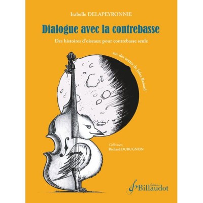BILLAUDOT Delapeyronnie Isabelle - Dialogue Avec La Contrebasse
