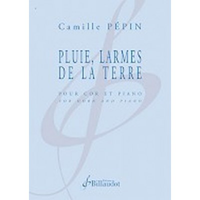 PEPIN CAMILLE - PLUIE, LARMES DE LA TERRE - COR & PIANO