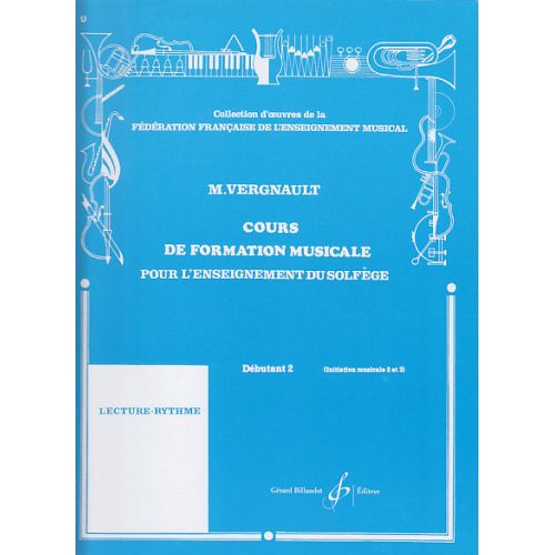 VERGNAULT MICHEL - COURS DE FORMATION MUSICALE POUR L'ENSEIGNEMENT DU SOLFEGE DEBUTANT 2