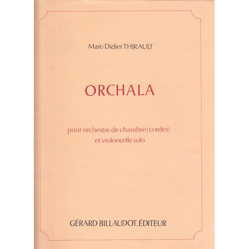 THIRAULT M.-D. - ORCHALA - ORCHESTRE DE CHAMBRE ET VIOLONCELLE SOLO