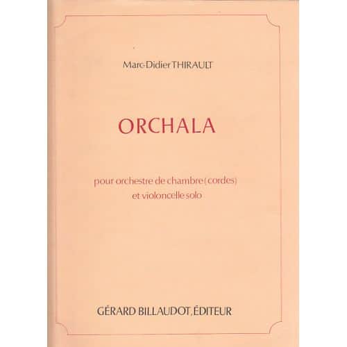THIRAULT M.-D. - ORCHALA - ORCHESTRE DE CHAMBRE ET VIOLONCELLE SOLO