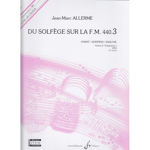 BILLAUDOT ALLERME JEAN-MARC - DU SOLFEGE SUR LA FM 440.3 CHANT / AUDITION / ANALYSE (ELEVE)