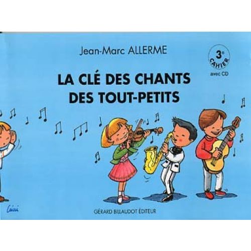 BILLAUDOT ALLERME JEAN-MARC - LA CLE DES CHANTS DES TOUTS-PETITS VOL.3 + CD