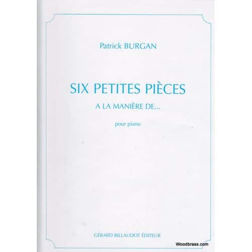 BILLAUDOT BURGAN PATRICK - SIX PETITES PIECES A LA MANIERE DE... - PIANO