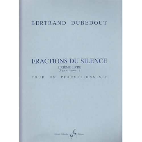 DUBEDOUT BERTRAND - FRACTIONS DU SILENCE, 6E LIVRE - PERCUSSION