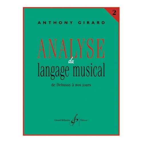 GIRARD ANTHONY - ANALYSE DU LANGAGE MUSICAL VOL.2 : DE DEBUSSY A NOS JOURS