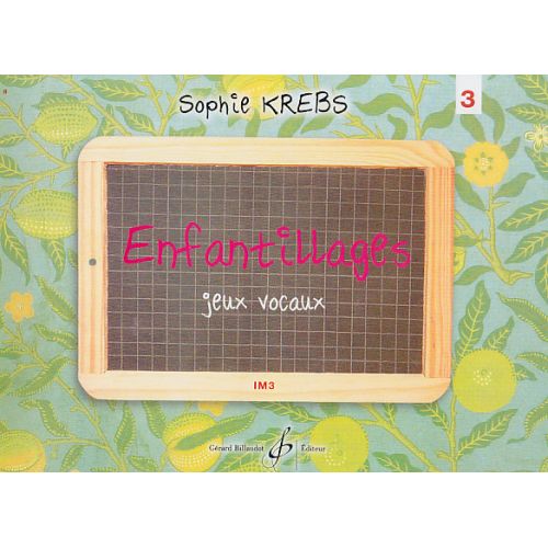 BILLAUDOT KREBS SOPHIE - ENFANTILLAGES, JEUX VOCAUX VOL.3 1ER CYCLE IM3