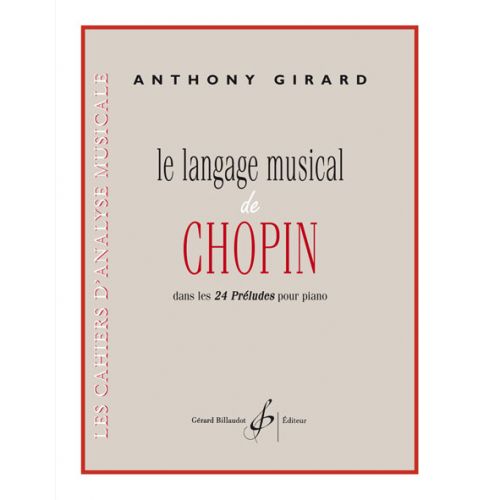BILLAUDOT GIRARD ANTHONY - LE LANGAGE MUSICAL DE CHOPIN DANS LES 24 PRELUDES POUR PIANO