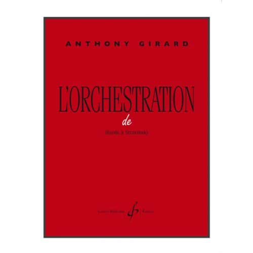 GIRARD ANTHONY - L'ORCHESTRATION DE HAYDN A STRAVINSKY