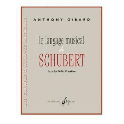 GIRARD ANTHONY - LE LANGAGE MUSICAL DE SCHUBERT DANS LA BELLE MEUNIERE