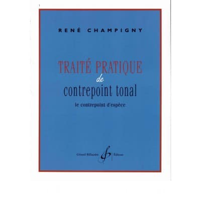 CHAMPIGNY RENÉ - TRAITE PRATIQUE DE CONTREPOINT TONAL - LE CONTREPOINT D'ESPECE