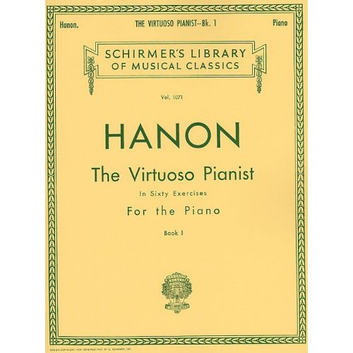 SCHIRMER HANON - THE VIRTUOSO PIANIST, BOOK 1 - IN SIXTY EXERCISES FOR THE - PIANO SOLO