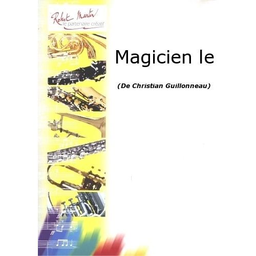 ROBERT MARTIN GUILLONNEAU C. - MAGICIEN LE