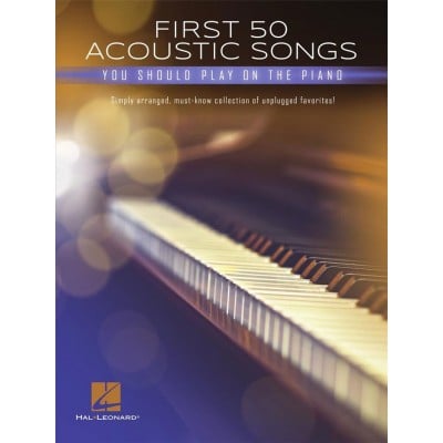 HAL LEONARD FIRST 50 ACOUSTIC SONGS YOU SHOULD PLAY ON PIANO