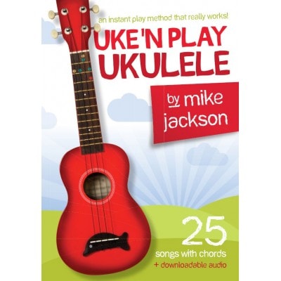 MIKE JACKSON - MIKE JACKSON UKE'N PLAY UKULELE + AUDIO EN LIGNE - UKULELE