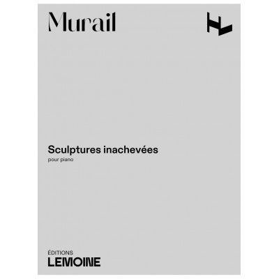 Murail T. Sculpture Inachevées