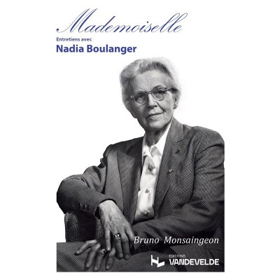 VAN DE VELDE MONSAINGEON BRUNO - MADEMOISELLE - ENTRETIENS AVEC NADIA BOULANGER