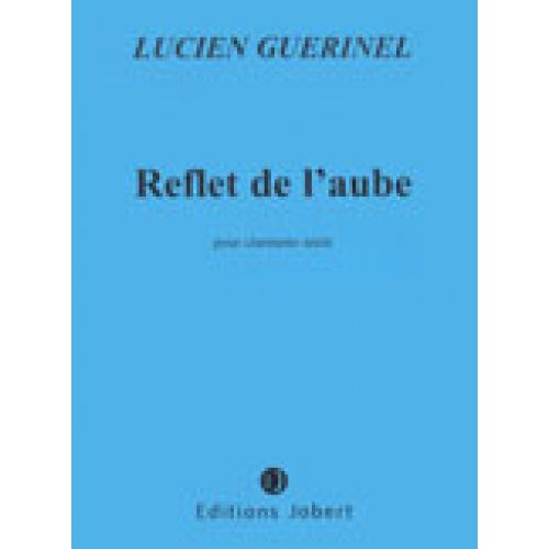 JOBERT GUERINEL LUCIEN - REFLET DE L'AUBE - CLARINETTE