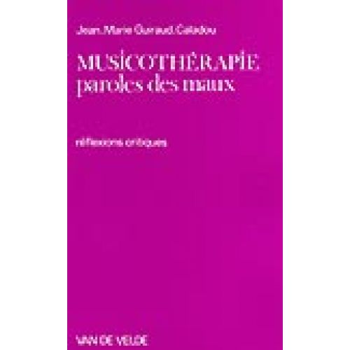 VAN DE VELDE GUIRAUD-CALADOU J.M. - MUSICOTHERAPIE, PAROLES DES MAUX - MUSICOTHERAPIE