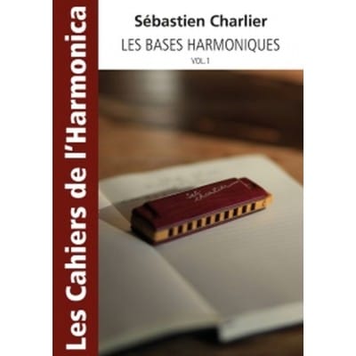 CHARLIER SEBASTIEN - LES CAHIERS DE L'HARMONICA - LES BASES HARMONIQUES VOL.1