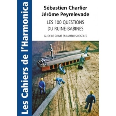 CHARLIER S. & PEYRELEVADE J. - LES CAHIERS DE L'HARMONICA - LES 100 QUESTIONS DU RUINE-BABINES
