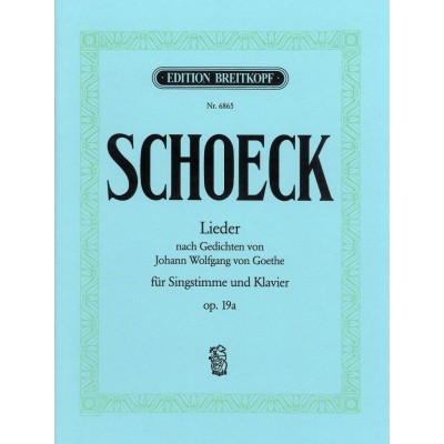 SCHOECK OTHMAR - LIEDER OP. 19A NACH GOETHE - MEDIUM VOICE, PIANO