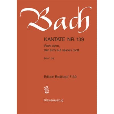 BACH J.S. - KANTATE 139 WOHL DEM, DER SICH - CHANT, CHOEUR, PIANO