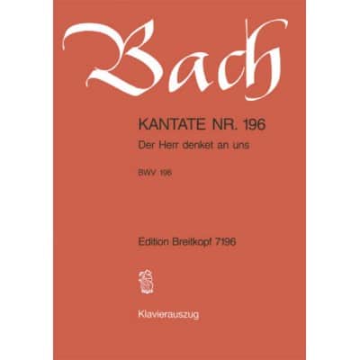  Bach Johann Sebastian - Kantate 196 Der Herr Denket An - Soli, Mixed Choir, Orchestra