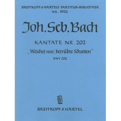 BACH JOHANN SEBASTIAN - KANTATE 202 WEICHET NUR - SOPRANO, ORCHESTRA