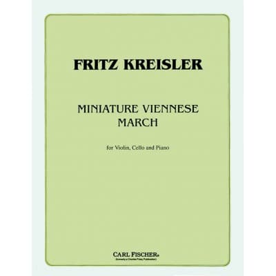 CARL FISCHER KREISLER F. - MINIATURE VIENNESE MARCH - VIOLON, VIOLONCELLE, PIANO 