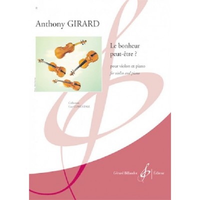 GIRARD ANTHONY - LE BONHEUR PEUT-ETRE VIOLON ET PIANO 