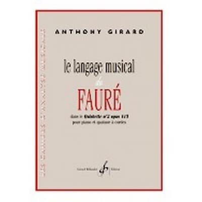  Girard A. - Le Langage Musical De Faure Dans Le Quintette N2 Op.115 Pour Piano Et Quatuor A Cordes