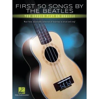 FIRST 50 SONGS BY THE BEATLES - UKULELE