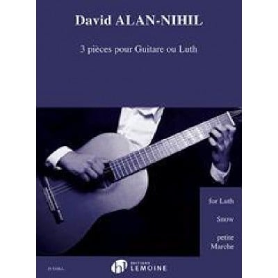LEMOINE DAVID ALAN-NIHIL - 3 PIECES POUR GUITARE OU LUTH - GUITAR OR LUTE