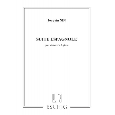 EDITION MAX ESCHIG NIN - SUITE ESPAGNOLE - VIOLONCELLE ET PIANO