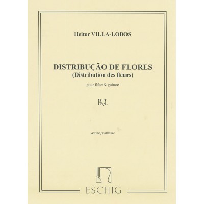 EDITION MAX ESCHIG VILLA-LOBOS H. - DISTRIBUTION DE FLEURS, OEUVRE POSTHUME - FLUTE ET GUITARE