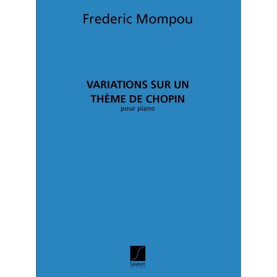 MOMPOU - VARIATIONS SUR UN THEME DE CHOPIN - PIANO