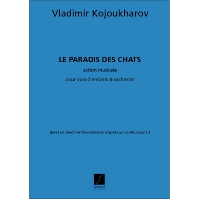 KOJOUKHAROV V. - LE PARADIS DES CHATS, OPERA POUR ENFANTS - CHANT ET PIANO